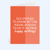 Young Enough Birthday Greeting Card