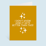 Better Than This Greeting Card
