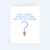 Can I Touch Your Butt And Buy You Ice Cream Card