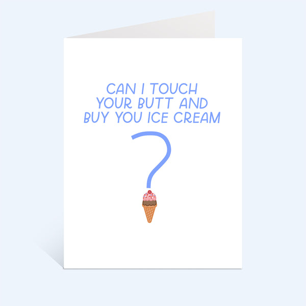 Can I Touch Your Butt And Buy You Ice Cream Card