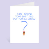 Can I Touch Your Butt And Buy You Ice Cream Card