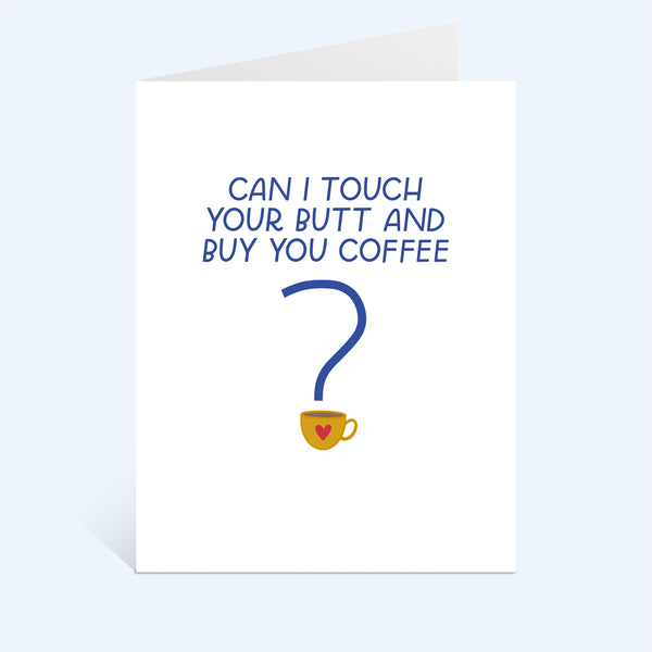 Can I Touch Your Butt And Buy You Coffee Greeting Card