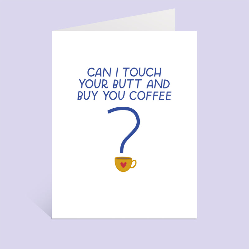 Can I Touch Your Butt And Buy You Coffee Greeting Card