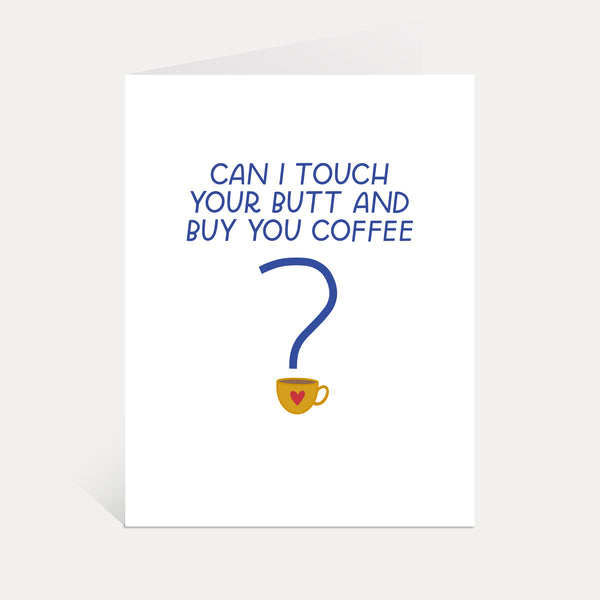 Can I Touch Your Butt And Buy You Coffee Greeting Card