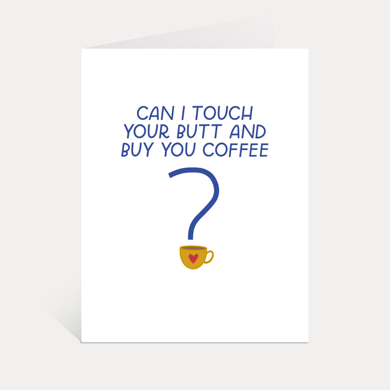 Can I Touch Your Butt And Buy You Coffee Greeting Card