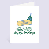Butter Late Than Never Greeting Card