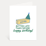 Butter Late Than Never Greeting Card
