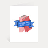 I Adore You. End Of Story Greeting Card