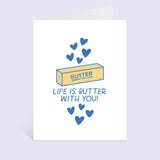 Life Is Butter With You Greeting Card
