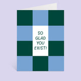 So Glad You Exist Greeting Card