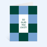 So Glad You Exist Greeting Card