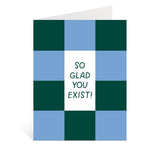 So Glad You Exist Greeting Card