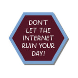 Don't Let The Internet Ruin Your Day Sticker
