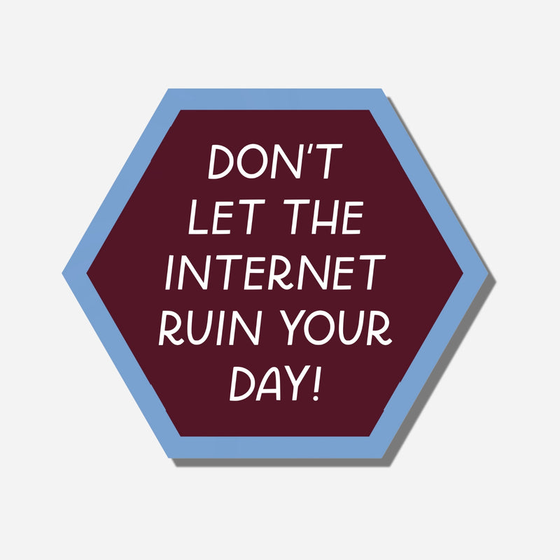 Don't Let The Internet Ruin Your Day Sticker