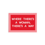 Where There's A Woman, There's A Way Magnet
