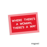 Where There's A Woman, There's A Way Magnet