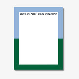 Busy Is Not Your Purpose Notepad