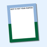 Busy Is Not Your Purpose Notepad