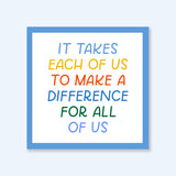 It Takes Each Of Us To Make A Difference For All Of Us Vinyl Sticker