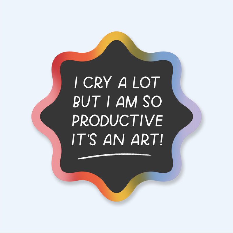 I Cry A Lot But I Am So Productive Sticker