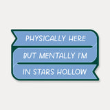 Physically Here Mentally In Stars Hollow Sticker