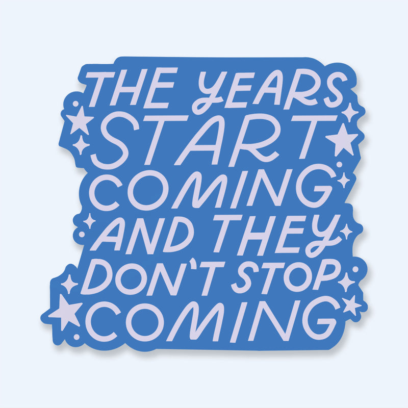 Years Start Coming Waterproof Sticker