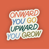 Onward You Go, Upward You Grow