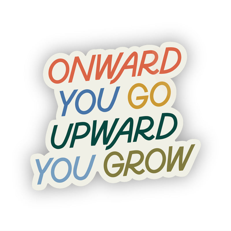 Onward You Go, Upward You Grow