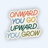 Onward You Go, Upward You Grow