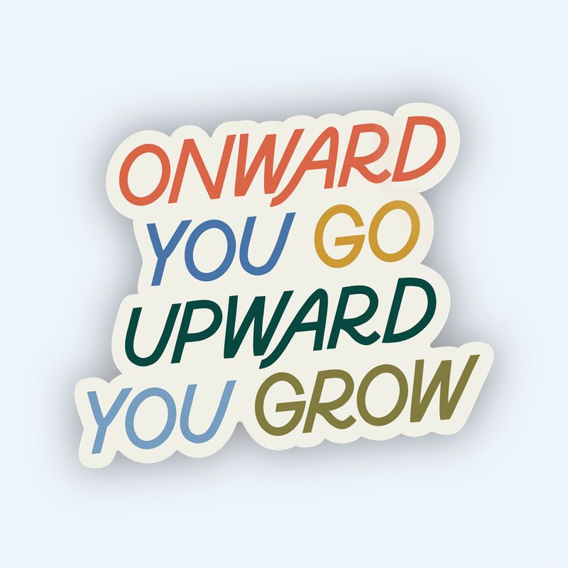 Onward You Go, Upward You Grow