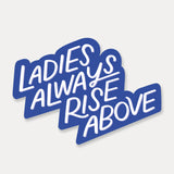 Ladies Always Rise Above Sticker