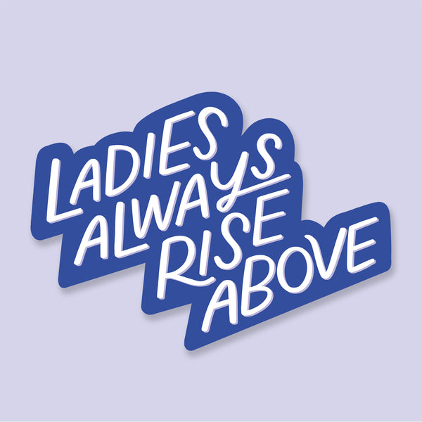 Ladies Always Rise Above Sticker