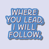 Where You Lead, I Will Follow Sticker