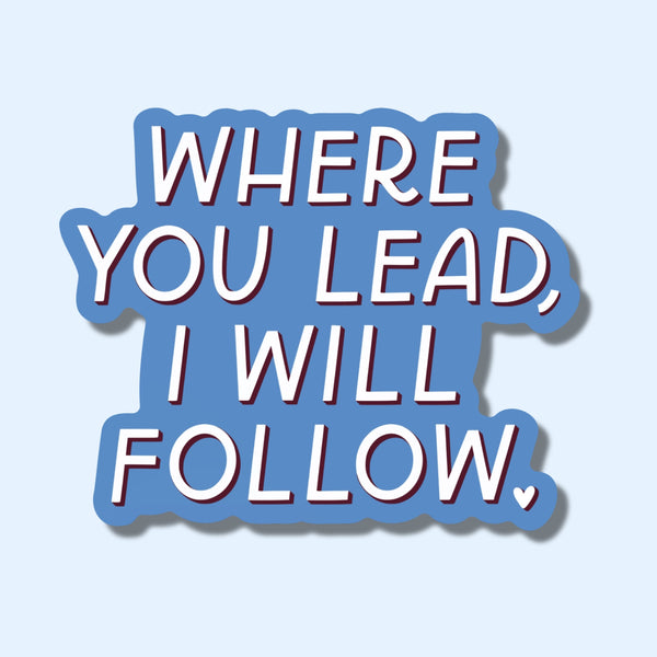 Where You Lead, I Will Follow Sticker