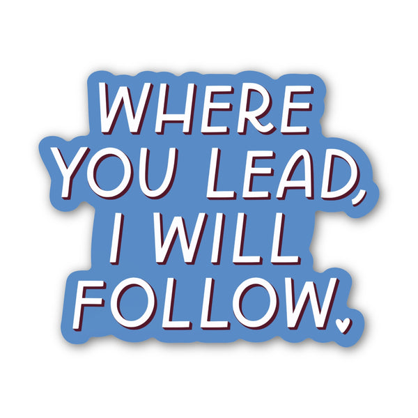 Where You Lead, I Will Follow Sticker