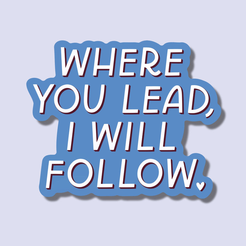Where You Lead, I Will Follow Sticker