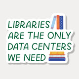 Libraries Are The Only Data Center We Need Sticker