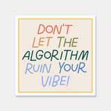 Don't let the algorithm ruin your vibe vinyl sticker by just follow your art