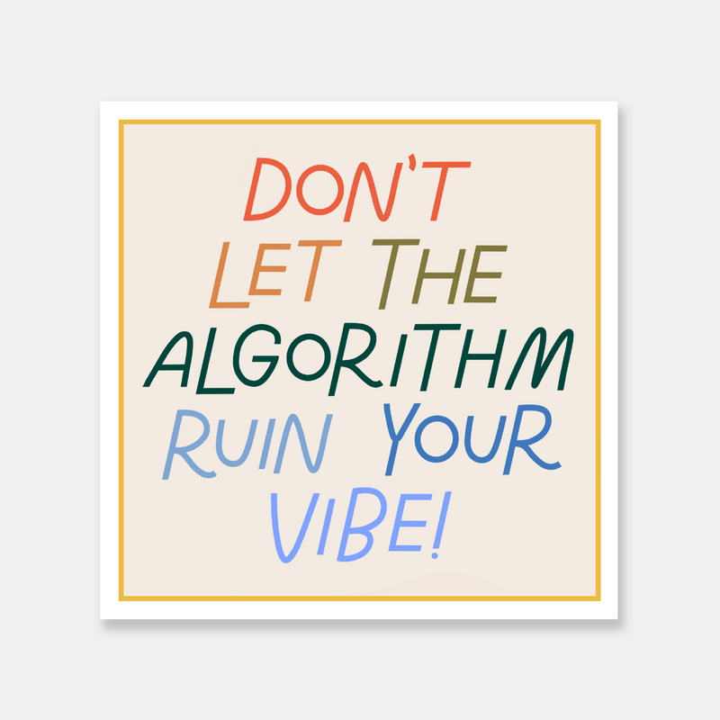 Don't let the algorithm ruin your vibe vinyl sticker by just follow your art