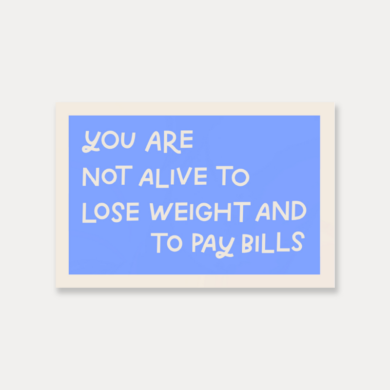 You Are Not Alive To Lose Weight And Pay Bills Sticker