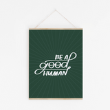 Be A Good Human Art Print