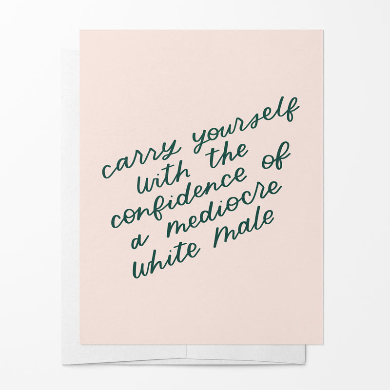 carry yourself with the confidence of a mediocre white man card by just follow your art small business