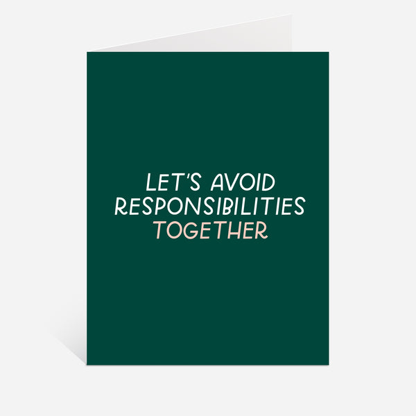 Let's Avoid Responsibilities funny love and friendship greeting card