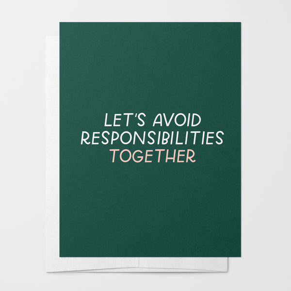 Let's Avoid Responsibilities Together Greeting Card