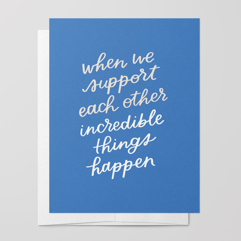 When We Support Each Other Incredible Things Happen Card