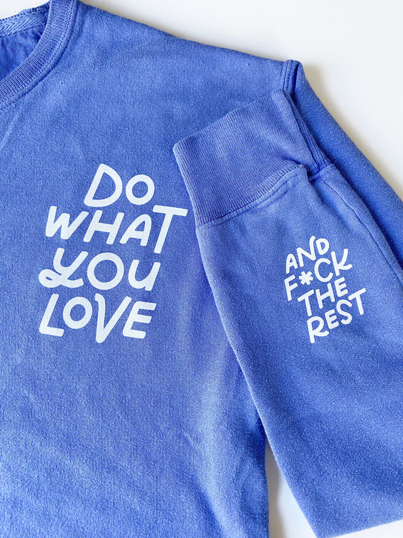 Do What You Love And F*ck The Rest Crewneck Sweatshirt • Deep Forte Blue
