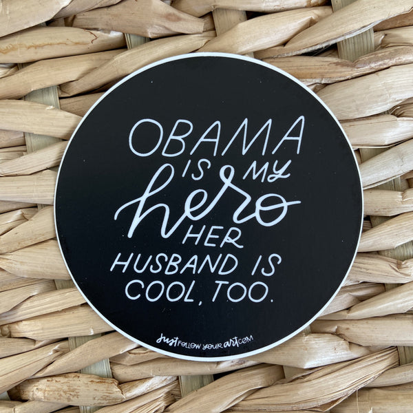 Obama Is My Hero Her Husband Is Pretty Cool Too Sticker