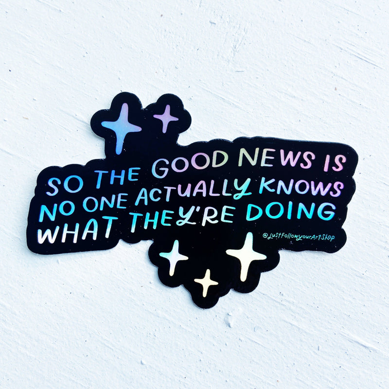 Good News Is No One Actually Knows What They're Doing Sticker