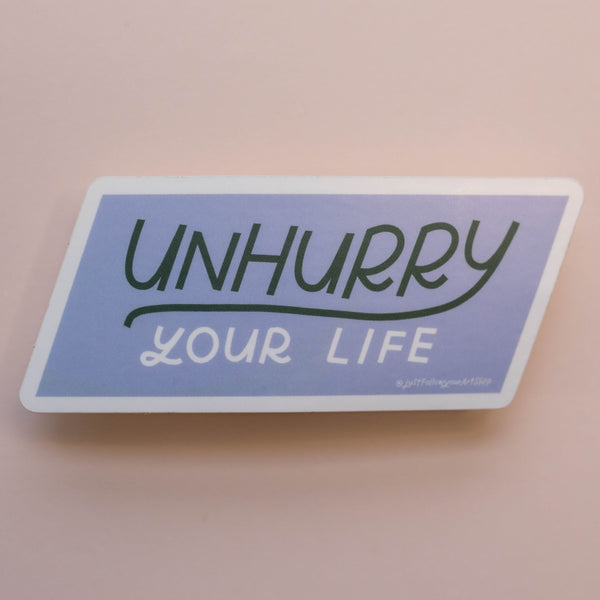 Unhurry Your Life Sticker