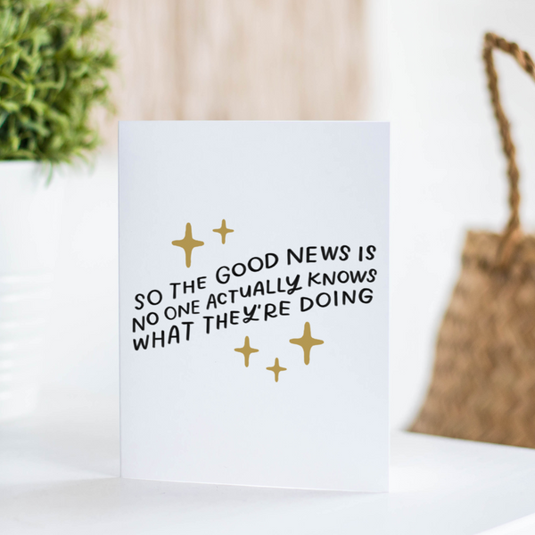 Good News Is No One Knows What They're Doing Card